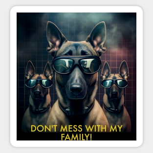 DON'T MESS WITH MY FAMILY! MALINOIS Sticker